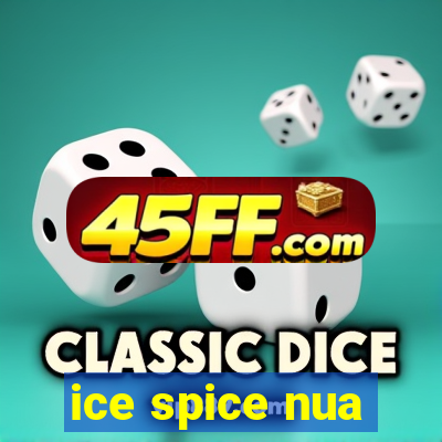 ice spice nua